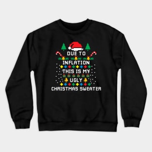 Due to Inflation This is my Ugly Chritstmas Sweaters Shirt Crewneck Sweatshirt
